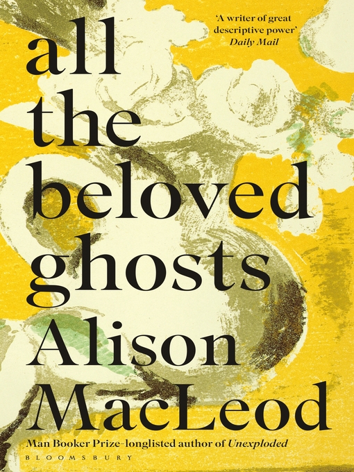Title details for All the Beloved Ghosts by Alison MacLeod - Available
